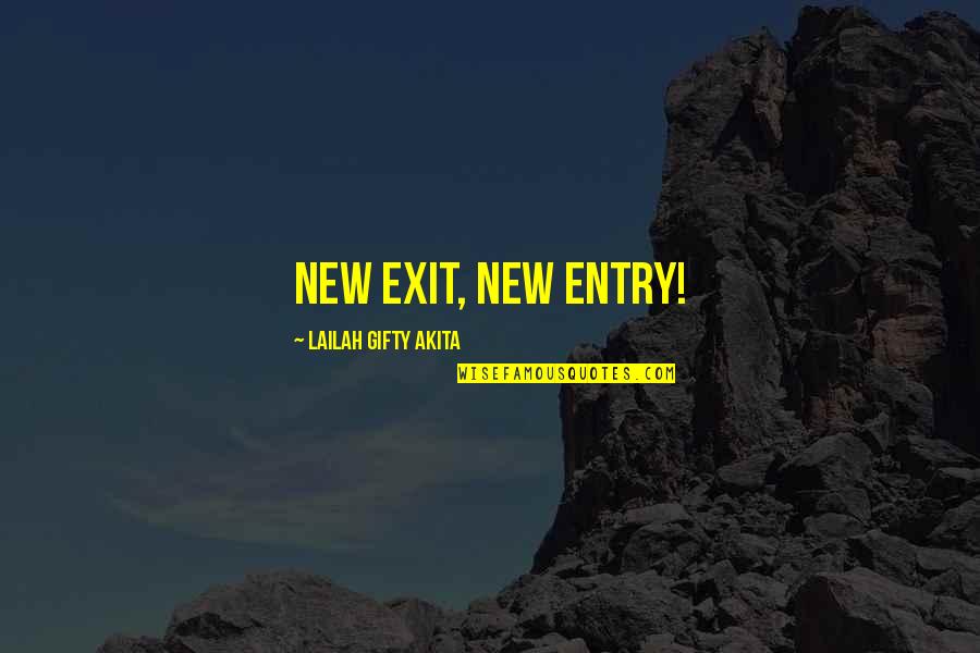 Beautiful Thoughts And Quotes By Lailah Gifty Akita: New exit, new entry!