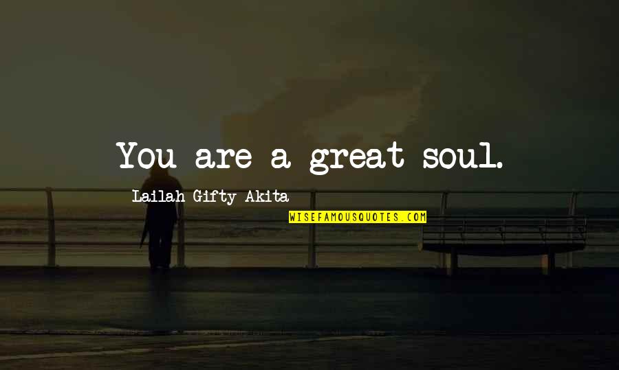 Beautiful Thoughts And Quotes By Lailah Gifty Akita: You are a great soul.