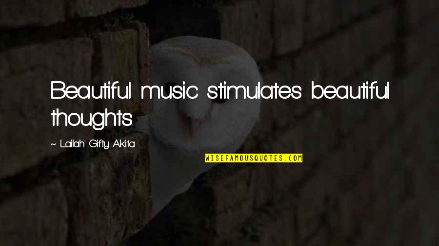 Beautiful Thoughts And Quotes By Lailah Gifty Akita: Beautiful music stimulates beautiful thoughts.