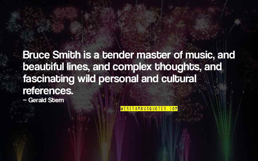Beautiful Thoughts N Quotes By Gerald Stern: Bruce Smith is a tender master of music,