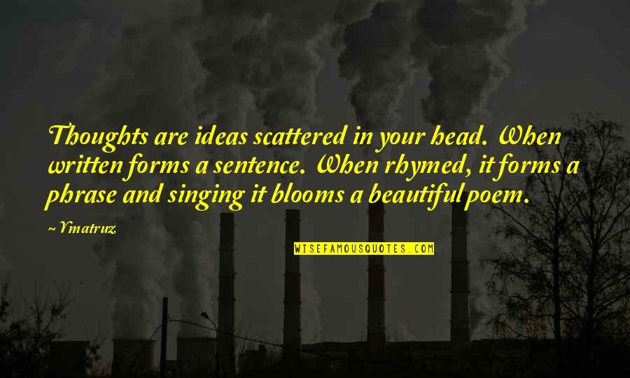 Beautiful Thoughts N Quotes By Ymatruz: Thoughts are ideas scattered in your head. When