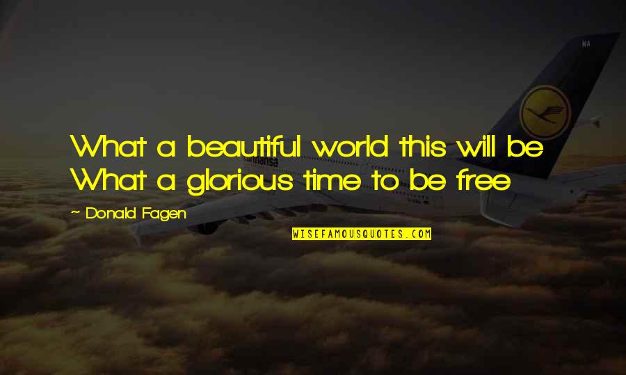 Beautiful Time Quotes By Donald Fagen: What a beautiful world this will be What