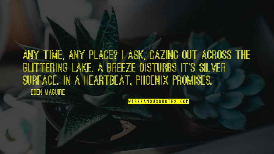 Beautiful Time Quotes By Eden Maguire: Any time, any place? I ask, gazing out Beautiful Time Quotes By Eden Maguire: Any time, any place? I ask, gazing out