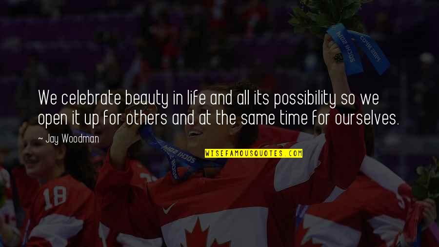 Beautiful Time Quotes By Jay Woodman: We celebrate beauty in life and all its Beautiful Time Quotes By Jay Woodman: We celebrate beauty in life and all its