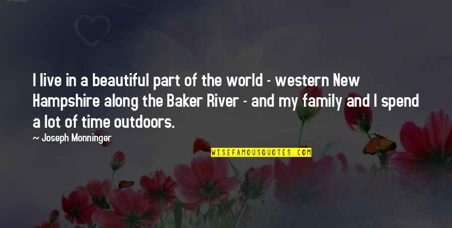 Beautiful Time Quotes By Joseph Monninger: I live in a beautiful part of the Beautiful Time Quotes By Joseph Monninger: I live in a beautiful part of the