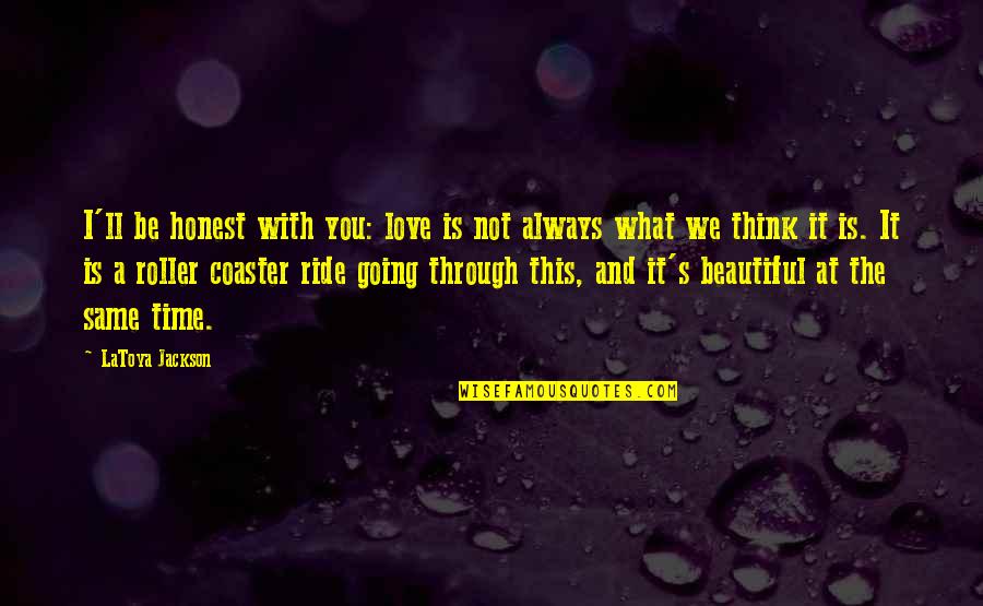 Beautiful Time Quotes By LaToya Jackson: I'll be honest with you: love is not Beautiful Time Quotes By LaToya Jackson: I'll be honest with you: love is not
