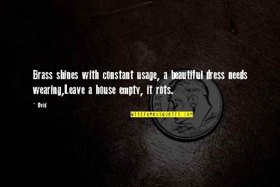 Beautiful Time Quotes By Ovid: Brass shines with constant usage, a beautiful dress Beautiful Time Quotes By Ovid: Brass shines with constant usage, a beautiful dress