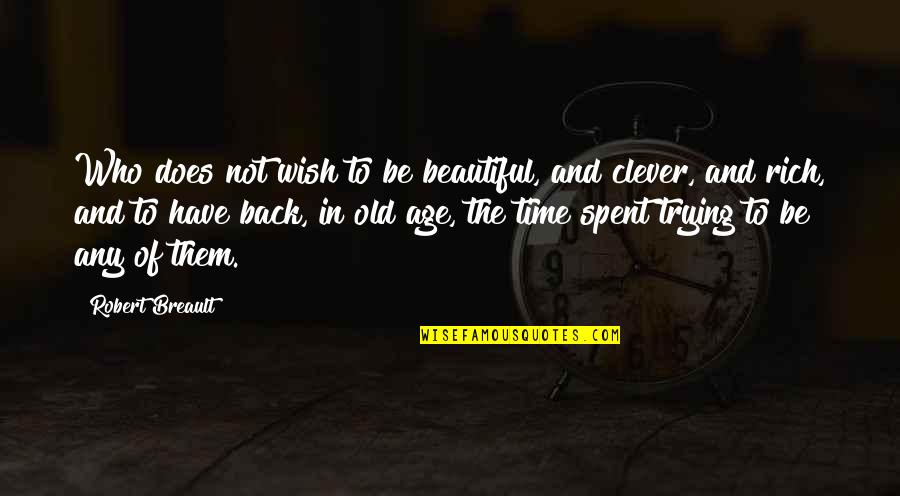 Beautiful Time Quotes By Robert Breault: Who does not wish to be beautiful, and Beautiful Time Quotes By Robert Breault: Who does not wish to be beautiful, and