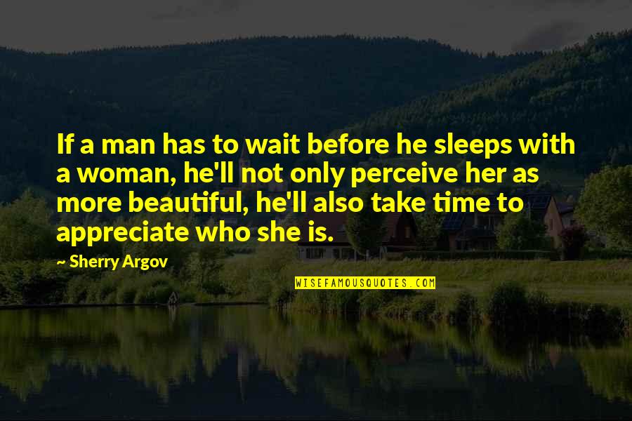 Beautiful Time Quotes By Sherry Argov: If a man has to wait before he Beautiful Time Quotes By Sherry Argov: If a man has to wait before he
