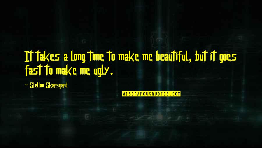 Beautiful Time Quotes By Stellan Skarsgard: It takes a long time to make me Beautiful Time Quotes By Stellan Skarsgard: It takes a long time to make me