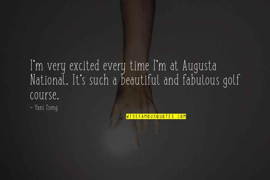 Beautiful Time Quotes By Yani Tseng: I'm very excited every time I'm at Augusta Beautiful Time Quotes By Yani Tseng: I'm very excited every time I'm at Augusta