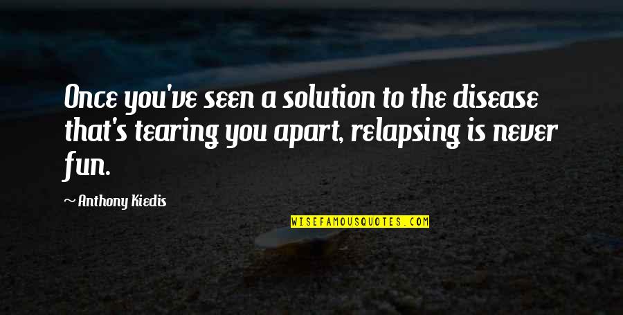 Beautiful Travel Memories Quotes By Anthony Kiedis: Once you've seen a solution to the disease Beautiful Travel Memories Quotes By Anthony Kiedis: Once you've seen a solution to the disease