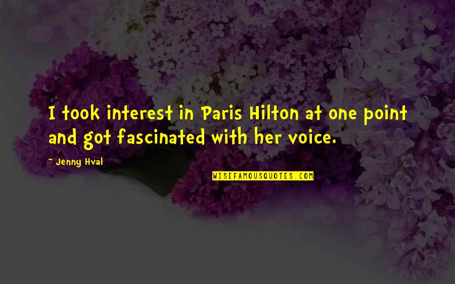 Beautiful Travel Memories Quotes By Jenny Hval: I took interest in Paris Hilton at one