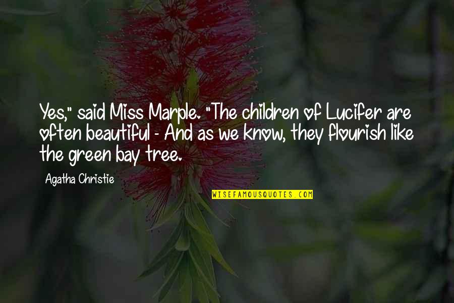 Beautiful Tree Quotes By Agatha Christie: Yes," said Miss Marple. "The children of Lucifer Beautiful Tree Quotes By Agatha Christie: Yes," said Miss Marple. "The children of Lucifer