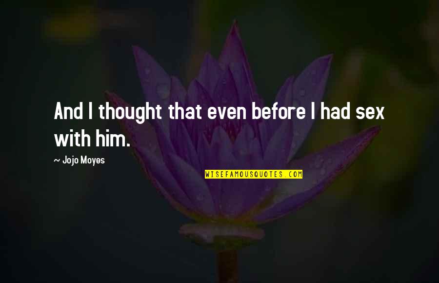 Beautiful Tree Quotes By Jojo Moyes: And I thought that even before I had Beautiful Tree Quotes By Jojo Moyes: And I thought that even before I had