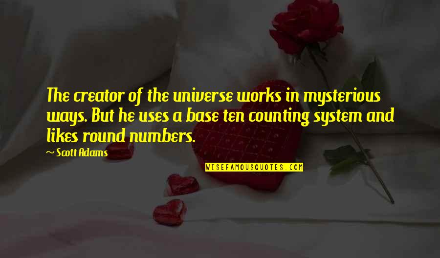 Beautiful Two Line Love Quotes By Scott Adams: The creator of the universe works in mysterious