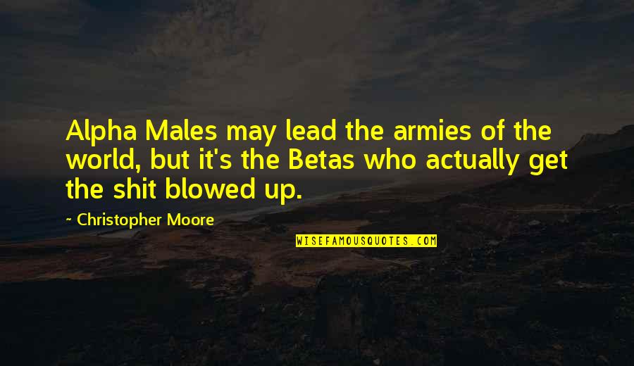 Beautiful Two Line Quotes By Christopher Moore: Alpha Males may lead the armies of the