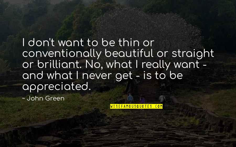 Beautiful Two Line Quotes By John Green: I don't want to be thin or conventionally