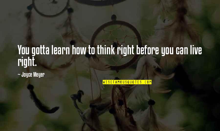 Beautiful Uncertainty Quotes By Joyce Meyer: You gotta learn how to think right before