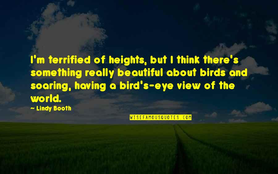 Beautiful View Quotes By Lindy Booth: I'm terrified of heights, but I think there's