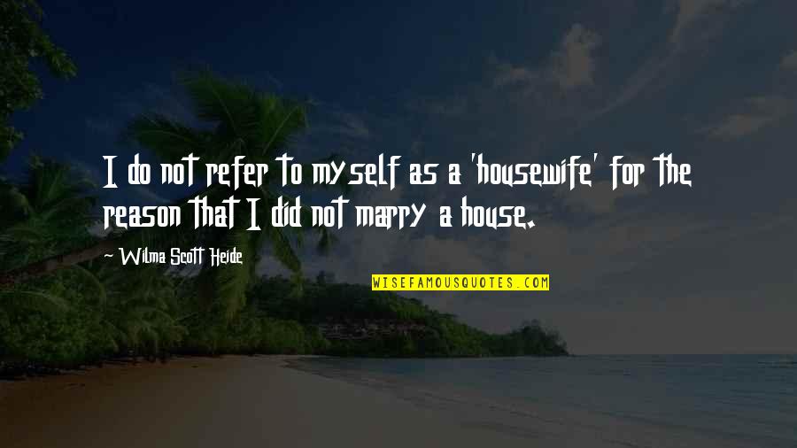 Beautiful Wager Quotes By Wilma Scott Heide: I do not refer to myself as a