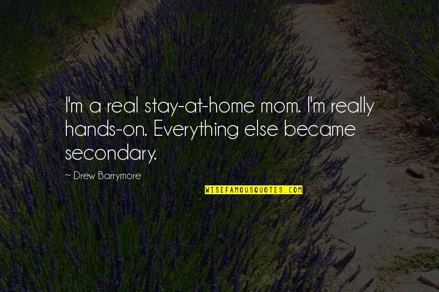 Beautiful Wall Art Quotes By Drew Barrymore: I'm a real stay-at-home mom. I'm really hands-on.