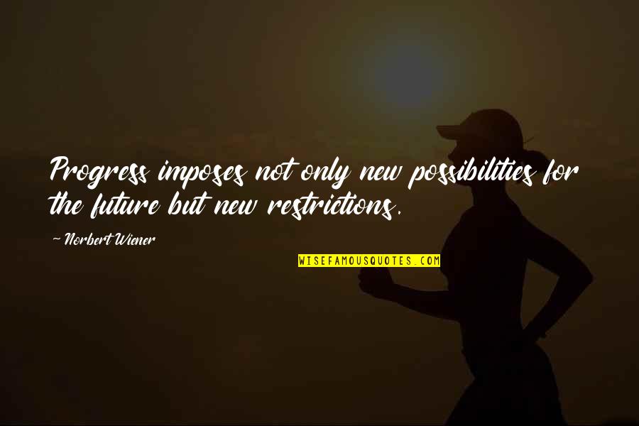 Beautiful Wall Art Quotes By Norbert Wiener: Progress imposes not only new possibilities for the