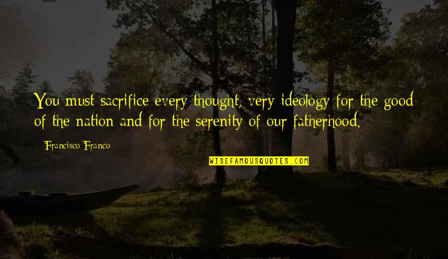 Beautiful Wallpapers Quotes By Francisco Franco: You must sacrifice every thought, very ideology for Beautiful Wallpapers Quotes By Francisco Franco: You must sacrifice every thought, very ideology for