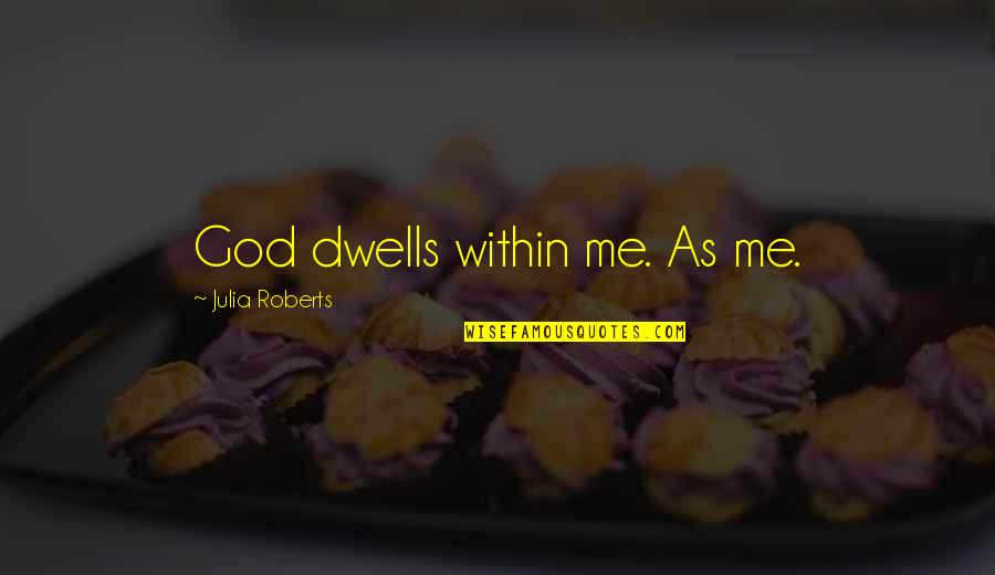 Beautiful Weather Quotes By Julia Roberts: God dwells within me. As me.