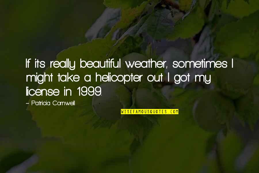 Beautiful Weather Quotes By Patricia Cornwell: If it's really beautiful weather, sometimes I might