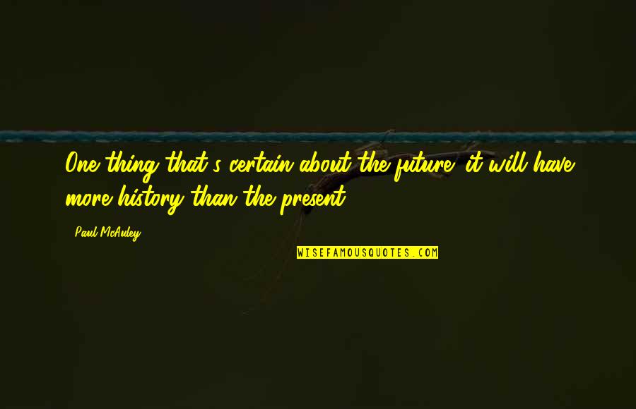 Beautiful Wedding Memories Quotes By Paul McAuley: One thing that's certain about the future: it