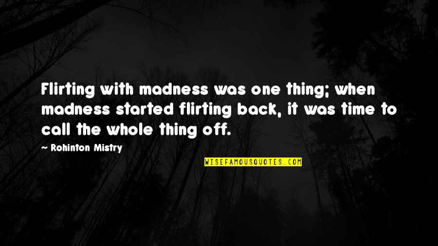 Beautiful Wedding Memories Quotes By Rohinton Mistry: Flirting with madness was one thing; when madness