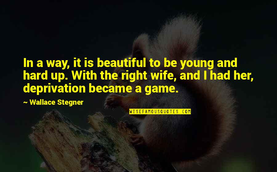 Beautiful Wife Quotes By Wallace Stegner: In a way, it is beautiful to be