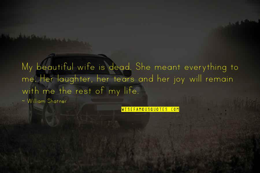 Beautiful Wife Quotes By William Shatner: My beautiful wife is dead. She meant everything