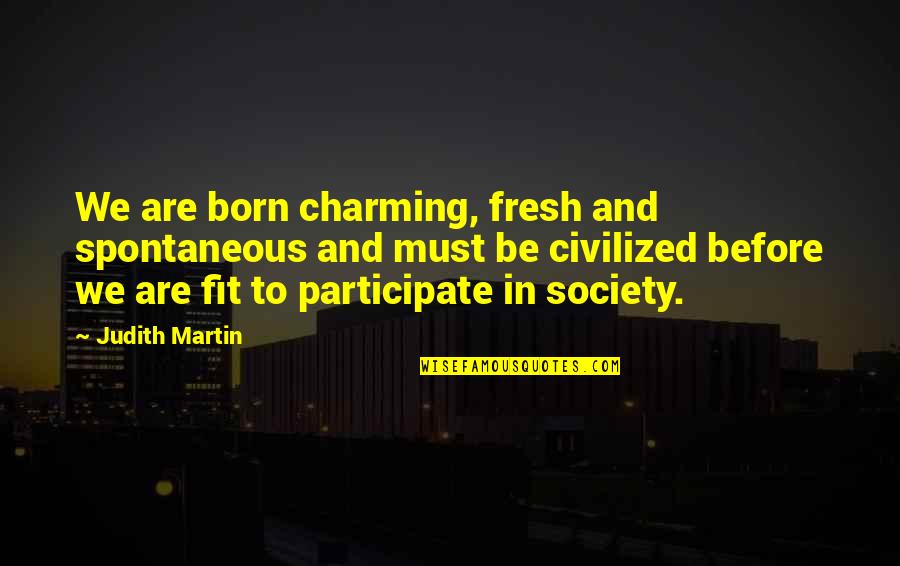 Beautiful Windy Day Quotes By Judith Martin: We are born charming, fresh and spontaneous and
