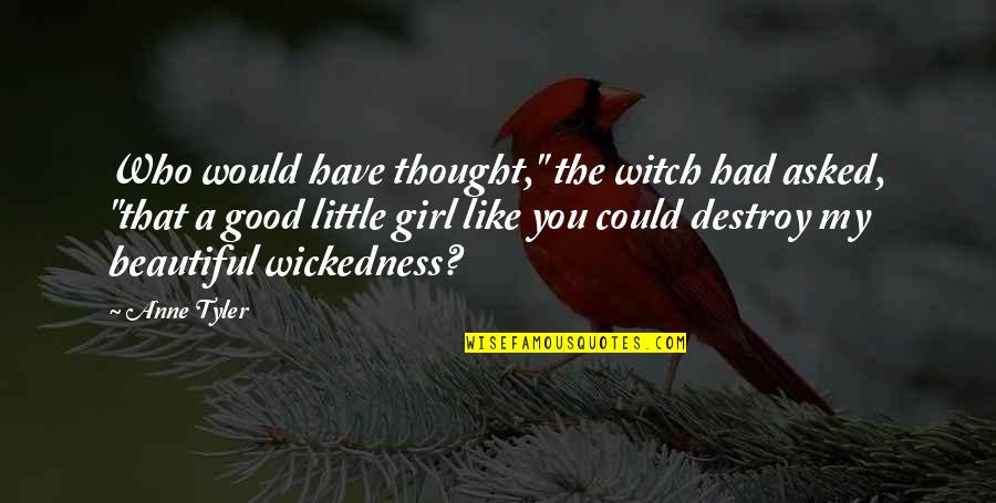 Beautiful Witch Quotes By Anne Tyler: Who would have thought," the witch had asked,