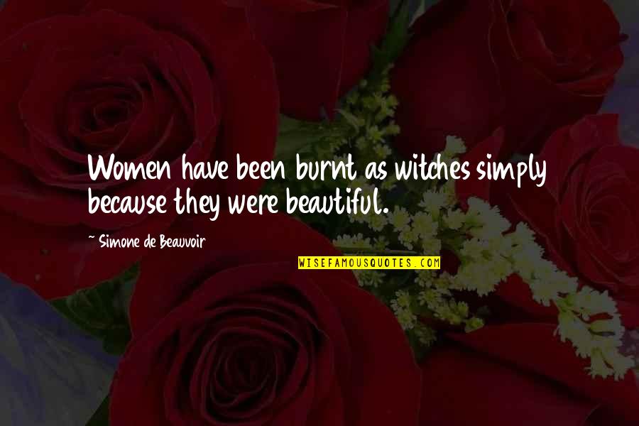 Beautiful Witch Quotes By Simone De Beauvoir: Women have been burnt as witches simply because