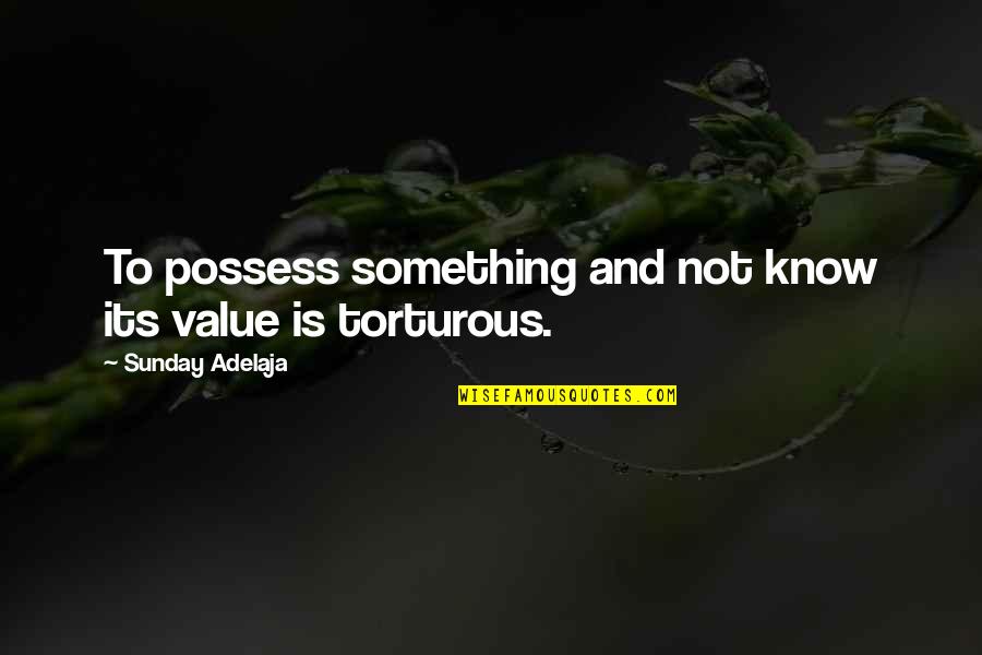 Beautiful Witch Quotes By Sunday Adelaja: To possess something and not know its value