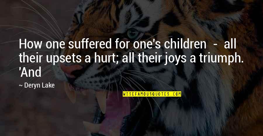 Beautiful With Kindness And Joy Quotes By Deryn Lake: How one suffered for one's children - all