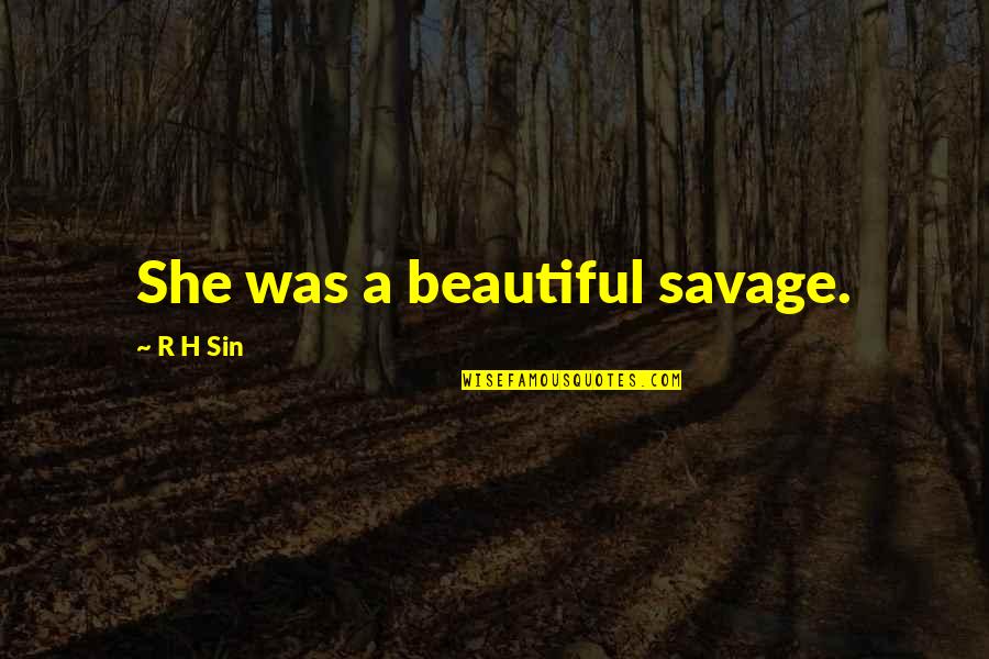 Beautiful Women And Love Quotes By R H Sin: She was a beautiful savage.