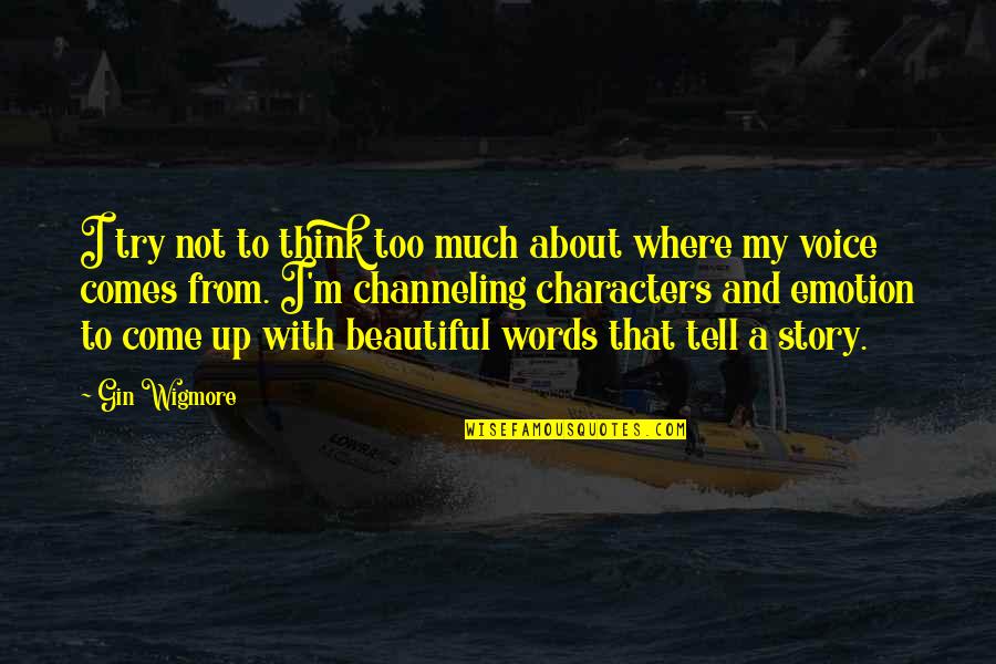 Beautiful Words And Quotes By Gin Wigmore: I try not to think too much about Beautiful Words And Quotes By Gin Wigmore: I try not to think too much about