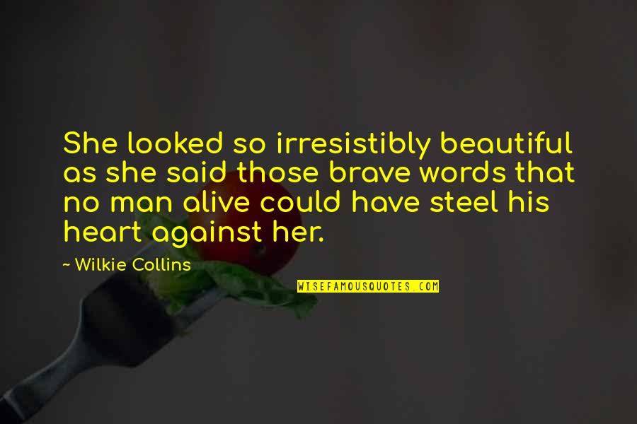 Beautiful Words For Her Quotes By Wilkie Collins: She looked so irresistibly beautiful as she said