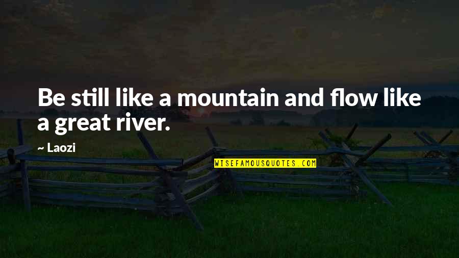 Beautiful Words For Life Quotes By Laozi: Be still like a mountain and flow like