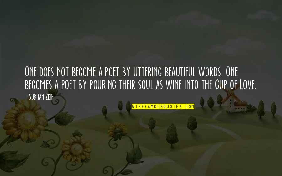 Beautiful Words Love Quotes By Subhan Zein: One does not become a poet by uttering