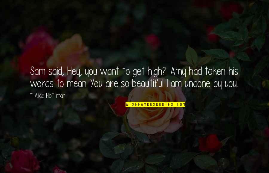 Beautiful Words Quotes By Alice Hoffman: Sam said, Hey, you want to get high?