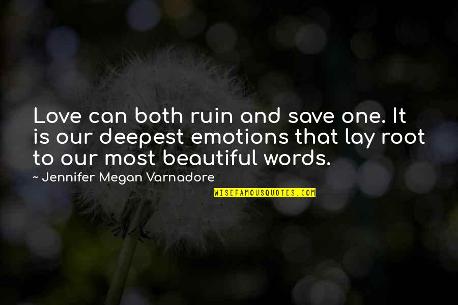Beautiful Words Quotes By Jennifer Megan Varnadore: Love can both ruin and save one. It