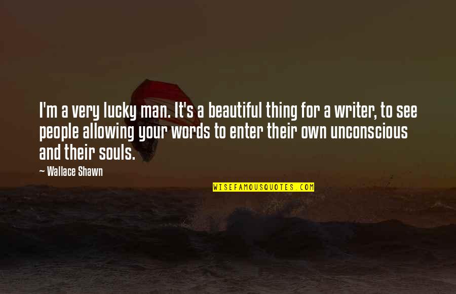 Beautiful Words Quotes By Wallace Shawn: I'm a very lucky man. It's a beautiful