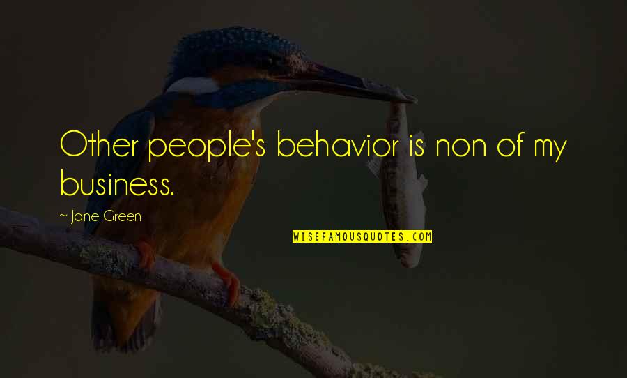 Beautiful Words Sayings Quotes By Jane Green: Other people's behavior is non of my business.