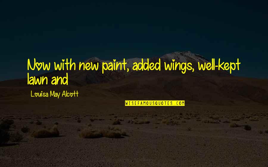 Beautiful Words Sayings Quotes By Louisa May Alcott: Now with new paint, added wings, well-kept lawn