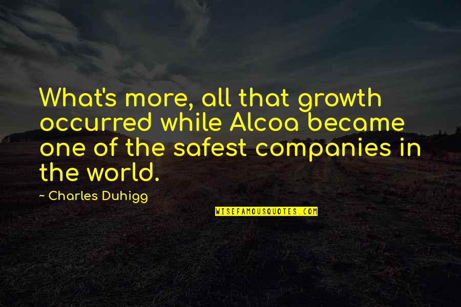 Beautiful Words Wisdom Quotes By Charles Duhigg: What's more, all that growth occurred while Alcoa